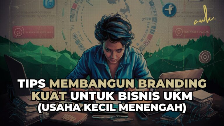 Tips Membangun Branding Kuat Untuk Bisnis UKM